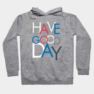 HAVE A GOOD DAY TYPOGRAPHY Hoodie